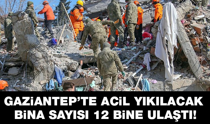 Gaziantep’te acil yıkılacak bina sayısı 12 bine ulaştı!