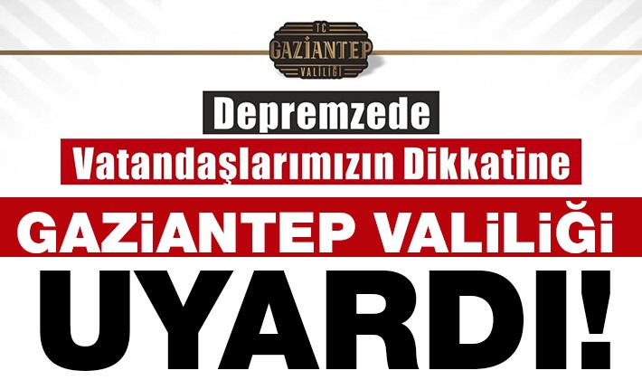 Gaziantep Valiliği uyardı!