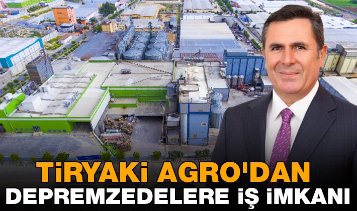 Tiryaki Agro'dan depremzedelere iş imkanı