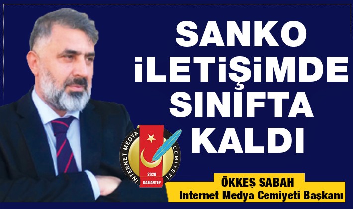 ÖKKEŞ SABAH YAZDI: SANKO İLETİŞİMDE SINIFTA KALDI