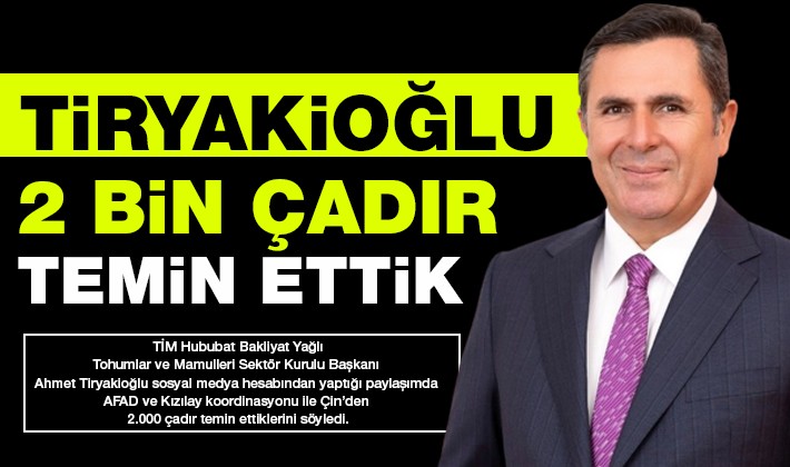 Tiryakioğlu, "2 bin çadır temin ettik"