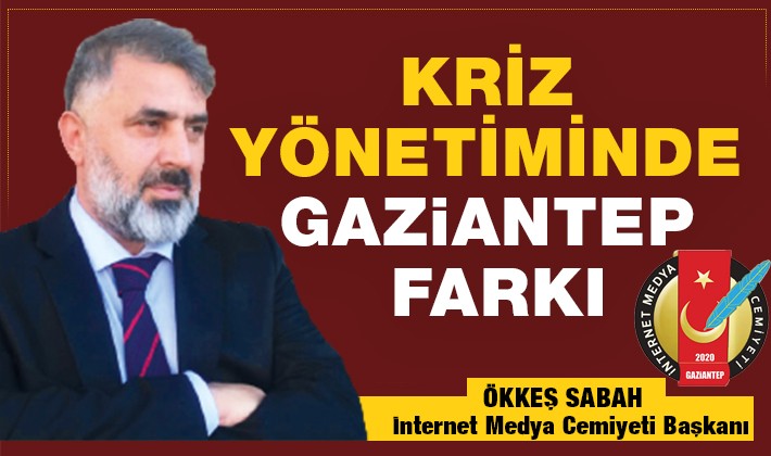 ÖKKEŞ SABAH YAZDI: KRİZ YÖNETİMİNDE GAZİANTEP FARKI