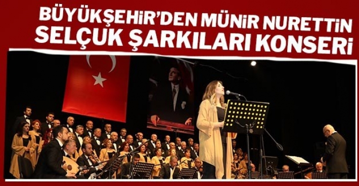 BÜYÜKŞEHİR’DEN MÜNİR NURETTİN SELÇUK ŞARKILARI KONSERİ