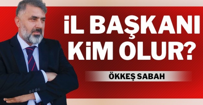 İL BAŞKANI KİM OLUR?