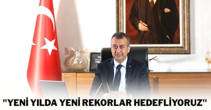 "YENİ YILDA YENİ REKORLAR HEDEFLİYORUZ"