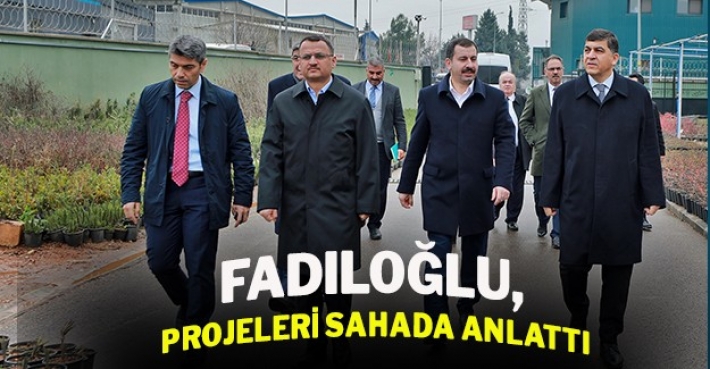 FADILOĞLU, PROJELERİ SAHADA ANLATTI