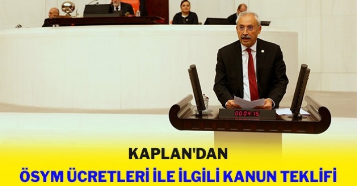 KAPLAN'DAN ÖSYM ÜCRETLERİ İLE İLGİLİ KANUN TEKLİFİ