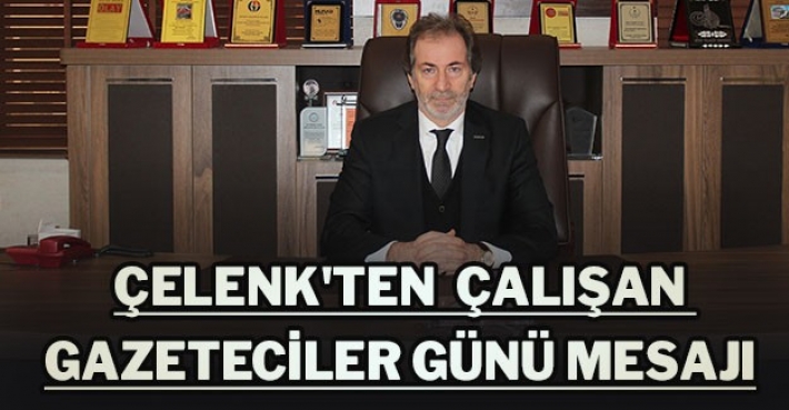 Çelenk'ten  Çalışan Gazeteciler Günü Mesajı