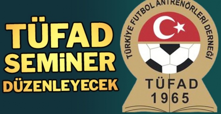 TÜFAD SEMİNER DÜZENLEYECEK