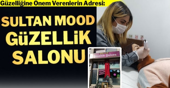 GÜZELLİĞİNE ÖNEM VERENLERİN ADRESİ:  SULTAN MOOD GÜZELLİK SALONU