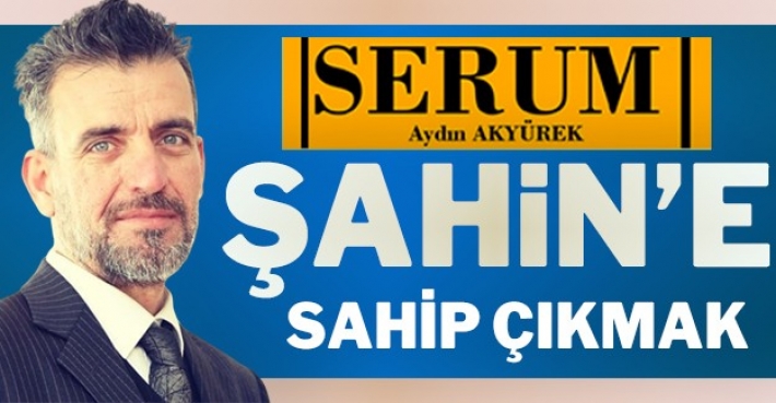 ŞAHİN’E SAHİP ÇIKMAK