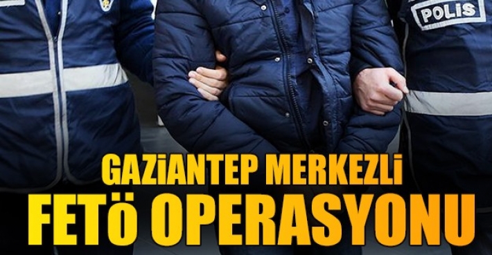 GAZİANTEP MERKEZLİ FETÖ OPERASYONU