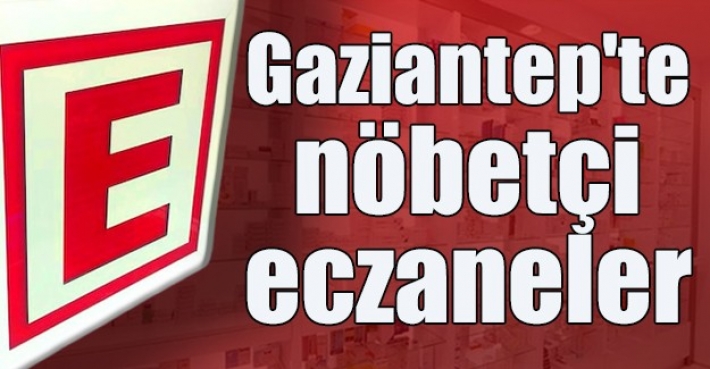 Gaziantep'te nöbetçi eczaneler - 22 Haziran