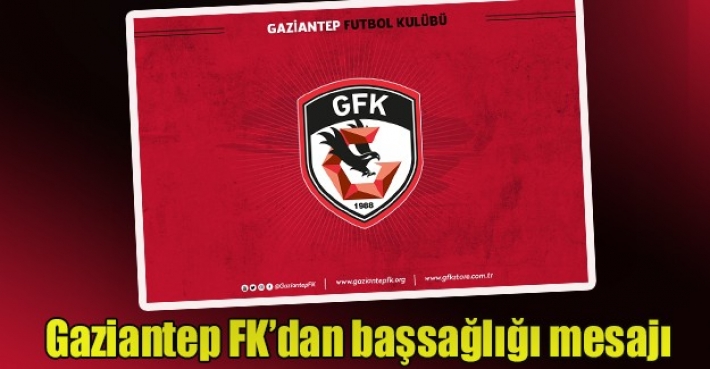 Gaziantep FK’dan başsağlığı mesajı