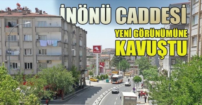 İNÖNÜ CADDESİ YENİ GÖRÜNÜMÜNE KAVUŞTU