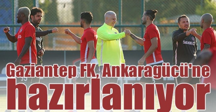 Gaziantep FK, Ankaragücü'ne hazırlanıyor