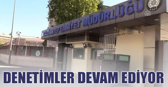 DENETİMLER DEVAM EDİYOR