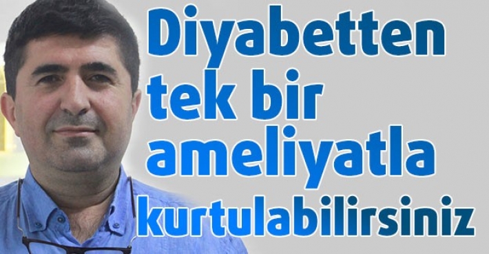 Diyabetten tek bir ameliyatla kurtulabilirsiniz