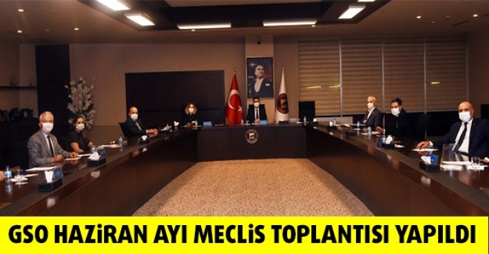 GSO HAZİRAN AYI MECLİS TOPLANTISI YAPILDI