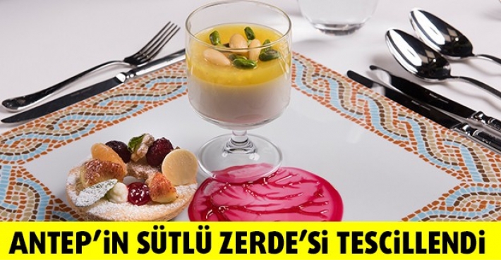 ANTEP’İN SÜTLÜ ZERDE’Sİ TESCİLLENDİ