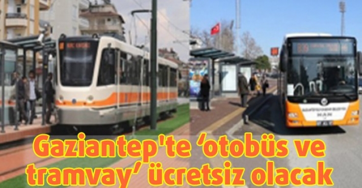Gaziantep'te ‘otobüs ve tramvay’ ücretsiz olacak
