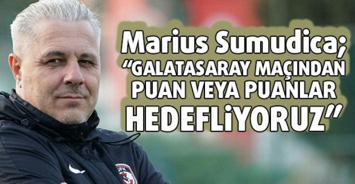 Marius Sumudica; “GALATASARAY MAÇINDAN PUAN VEYA PUANLAR HEDEFLİYORUZ”