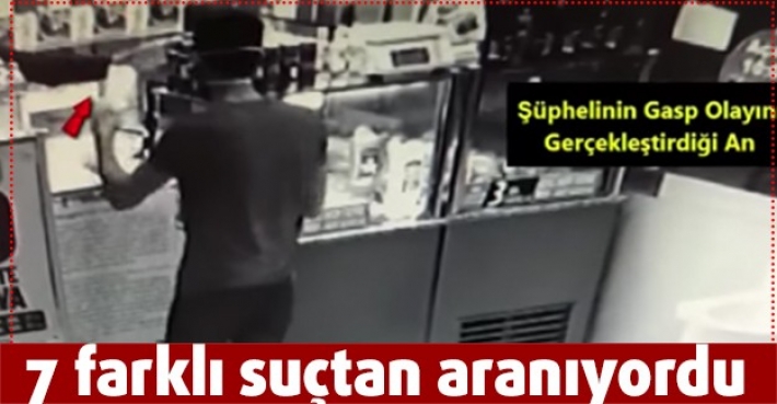 7 farklı suçtan aranıyordu