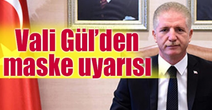 Vali Gül’den maske uyarısı