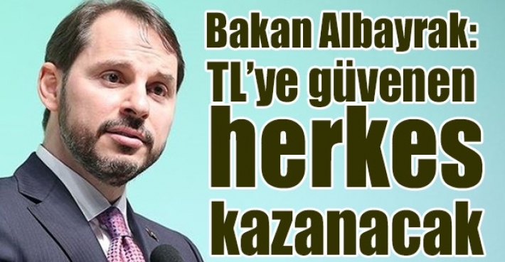 Bakan Albayrak: TL’ye güvenen herkes kazanacak