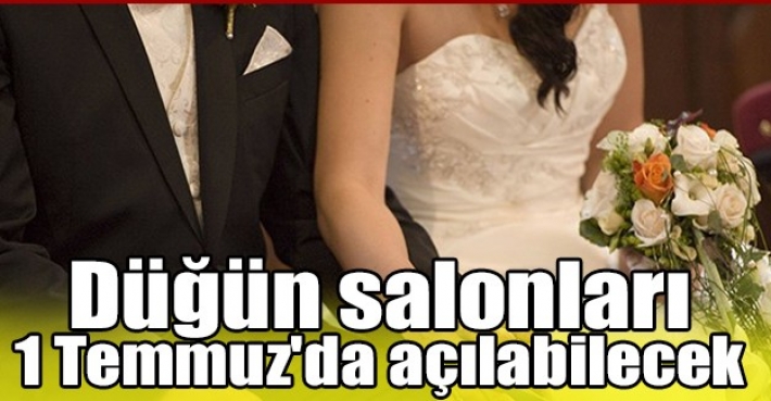 Düğün salonları 1 Temmuz'da açılabilecek