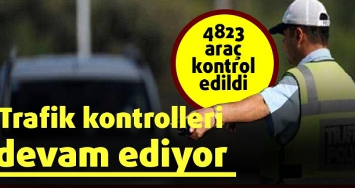 Trafik kontrolleri devam ediyor