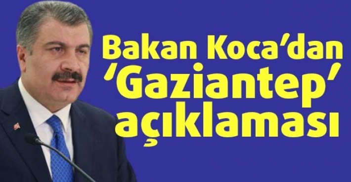 Bakan Koca’dan ‘Gaziantep’ açıklaması