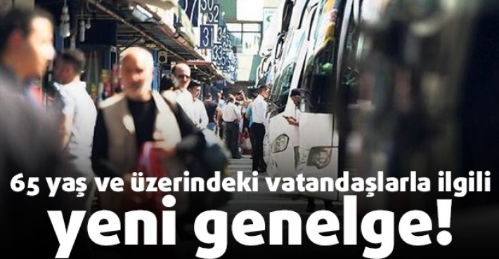 65 yaş ve üzerindeki vatandaşlarla ilgili yeni genelge!