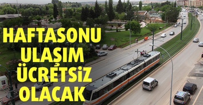 HAFTASONU ULAŞIM ÜCRETSİZ OLACAK