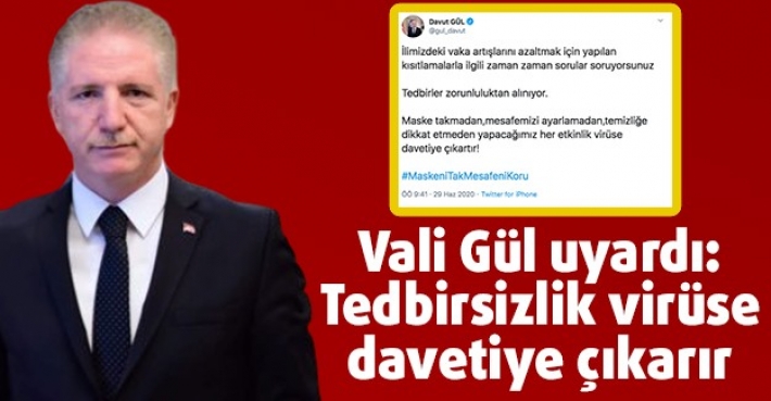 Vali Gül uyardı: Tedbirsizlik virüse davetiye çıkarır