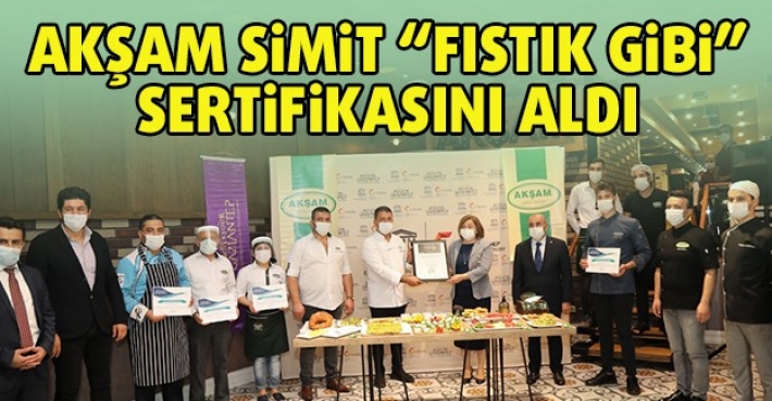 AKŞAM SİMİT “FISTIK GİBİ” SERTİFİKASINI ALDI