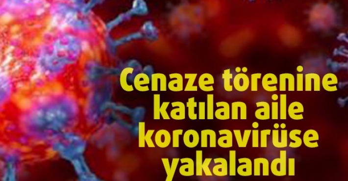 Cenaze törenine katılan aile koronavirüse yakalandı