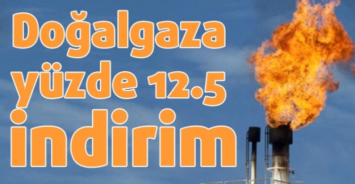 Doğalgaza yüzde 12.5 indirim