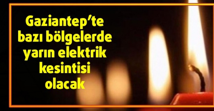 Gaziantep’te bazı bölgelerde yarın elektrik kesintisi olacak