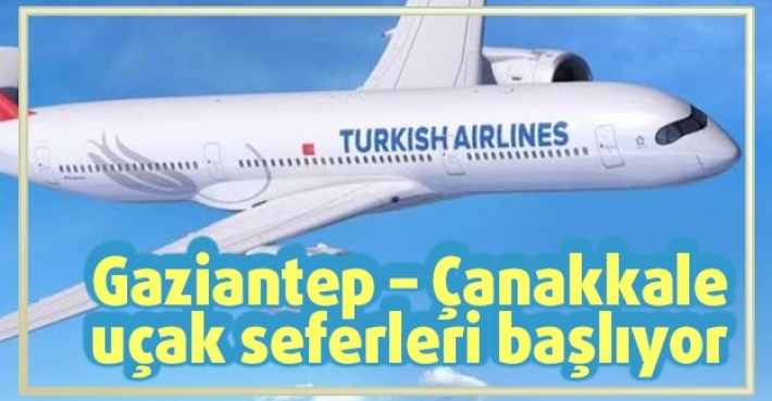 Gaziantep – Çanakkale uçak seferleri başlıyor