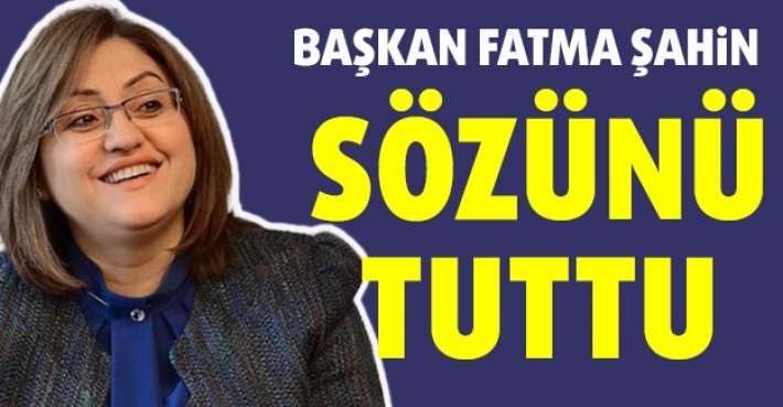 BAŞKAN FATMA ŞAHİN, SÖZÜNÜ TUTTU