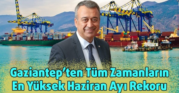 Gaziantep’ten Tüm Zamanların En Yüksek Haziran Ayı Rekoru