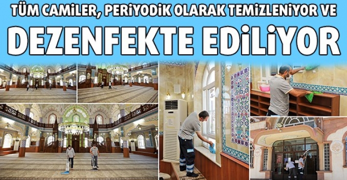 TÜM CAMİLER, PERİYODİK OLARAK TEMİZLENİYOR VE DEZENFEKTE EDİLİYOR