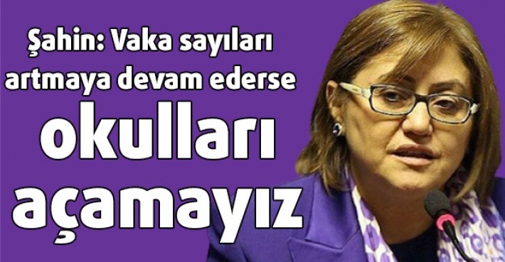 Şahin: Vaka sayıları artmaya devam ederse okulları açamayız