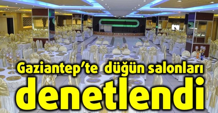 Gaziantep’te  düğün salonları denetlendi