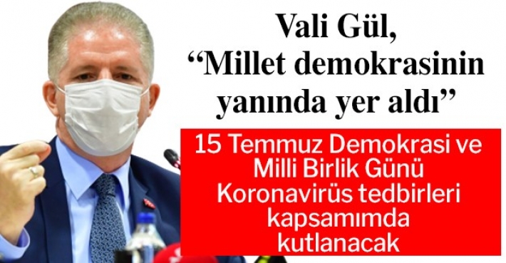 Vali Gül, “Millet demokrasinin yanında yer aldı”