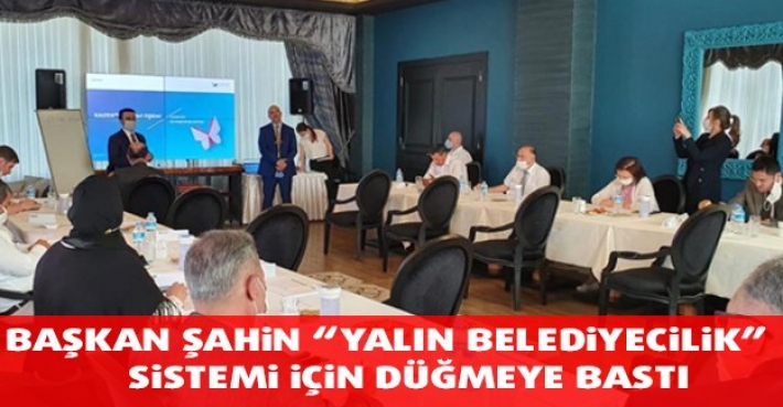 BAŞKAN ŞAHİN, “YALIN BELEDİYECİLİK” SİSTEMİ İÇİN DÜĞMEYE BASTI