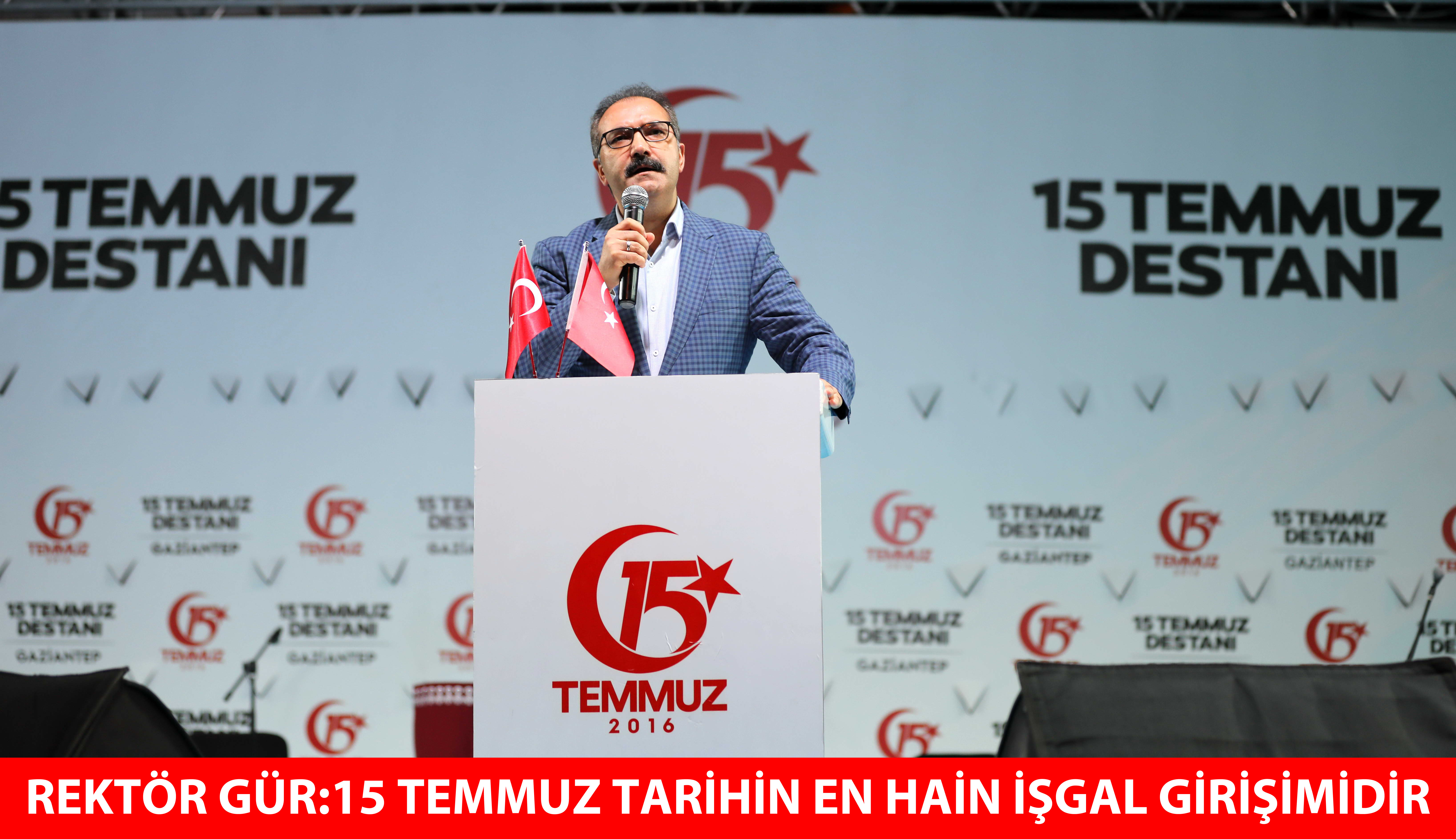 REKTÖR GÜR:15 TEMMUZ TARİHİN EN HAİN İŞGAL GİRİŞİMİDİR