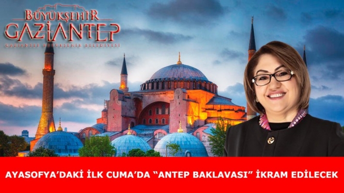 AYASOFYA’DAKİ İLK CUMA’DA “ANTEP BAKLAVASI” İKRAM EDİLECEK