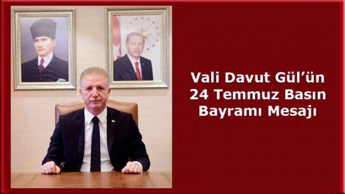 Vali Davut Gül’ün 24 Temmuz Basın Bayramı Mesajı